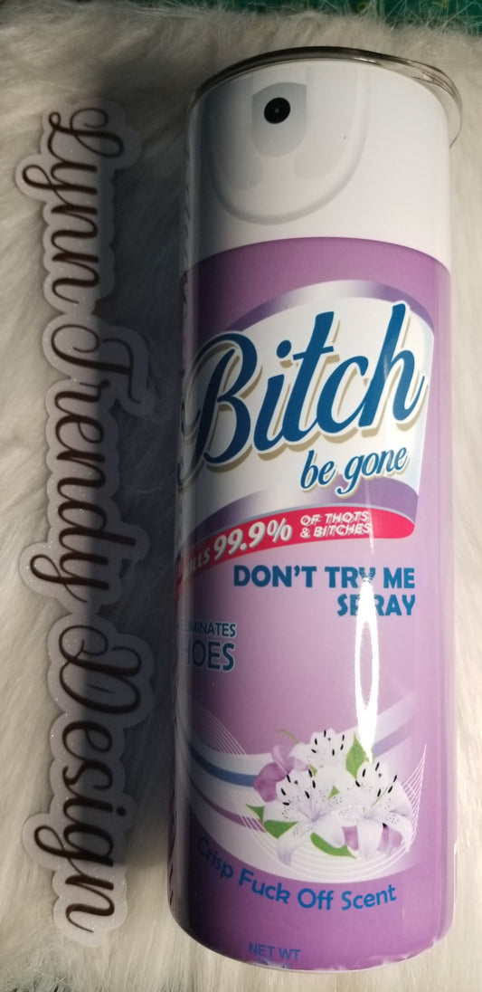 B**ch Be Gone Tumbler